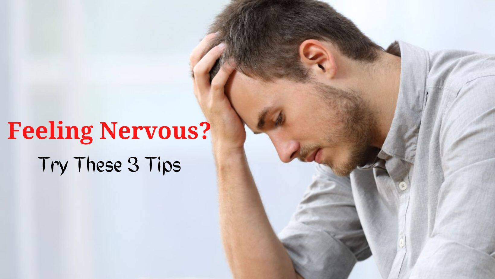 3 Tips To Overcome Extreme Nervousness